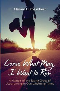 Cover image for Come What May, I Want to Run