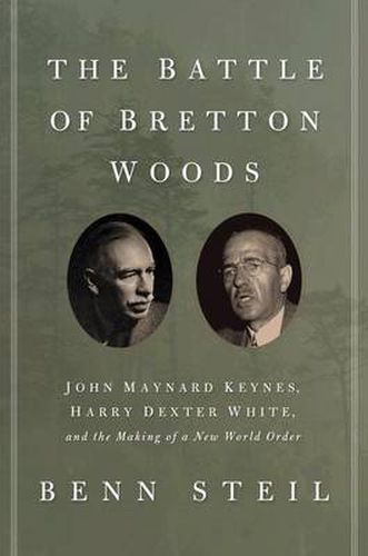 Cover image for The Battle of Bretton Woods: John Maynard Keynes, Harry Dexter White, and the Making of a New World Order