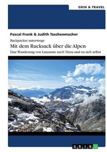 Cover image for Backpacker unterwegs: Mit dem Rucksack uber die Alpen. Eine Wanderung von Lausanne nach Nizza und zu sich selbst