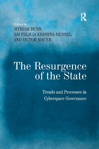 The Resurgence of the State: Trends and Processes in Cyberspace Governance