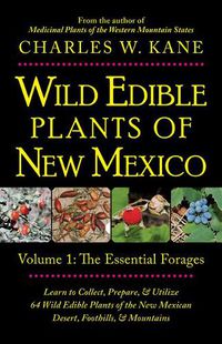 Cover image for Wild Edible Plants of New Mexico: Volume 1: The Essentail Forages