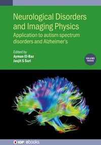 Cover image for Neurological Disorders and Imaging Physics, Volume 3: Application to autism spectrum disorders and Alzheimer's