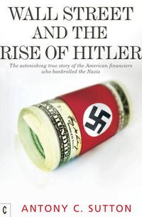 Cover image for Wall Street and the Rise of Hitler: The Astonishing True Story of the American Financiers Who Bankrolled the Nazis