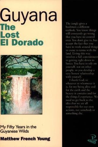 Cover image for Guyana: The Lost El Dorado - My Fifty Years in the Guyanese Wilds