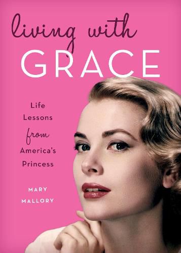 Cover image for Living with Grace: Life Lessons from America's Princess