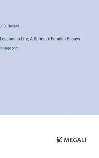 Cover image for Lessons in Life; A Series of Familiar Essays