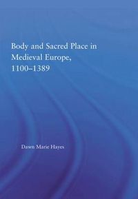 Cover image for Body and Sacred Place in Medieval Europe, 1100-1389