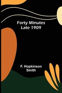 Cover image for Forty Minutes Late 1909