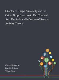 Cover image for Chapter 5: 'Target Suitability and the Crime Drop' From Book: The Criminal Act: The Role and Influence of Routine Activity Theory