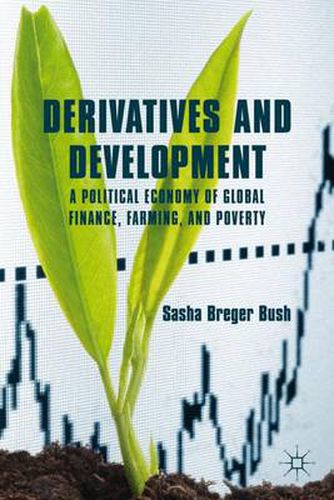 Cover image for Derivatives and Development: A Political Economy of Global Finance, Farming, and Poverty