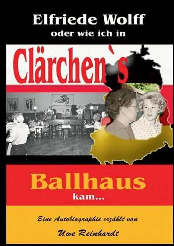 Cover image for Elfriede Wolff oder wie ich in Clarchen's Ballhaus kam ...