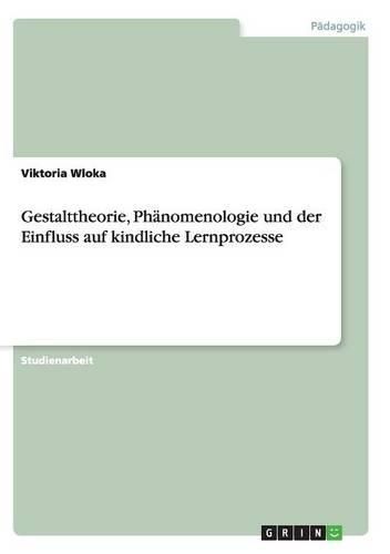 Cover image for Gestalttheorie, Phanomenologie Und Der Einfluss Auf Kindliche Lernprozesse