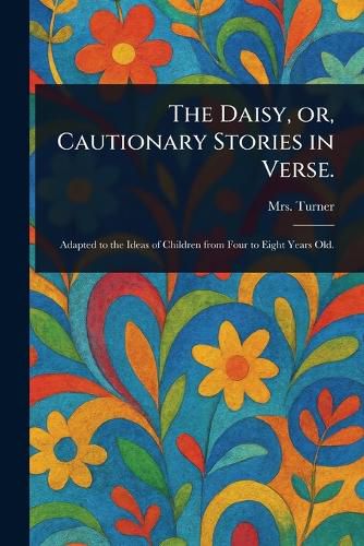 Cover image for The Daisy, or, Cautionary Stories in Verse.