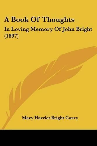 A Book of Thoughts: In Loving Memory of John Bright (1897)