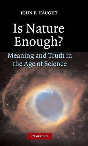 Is Nature Enough?: Meaning and Truth in the Age of Science