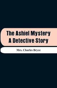 Cover image for The Ashiel Mystery: A Detective Story