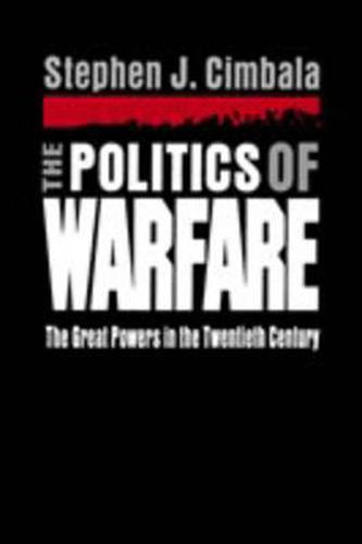 Cover image for The Politics of Warfare: The Great Powers in the Twentieth Century