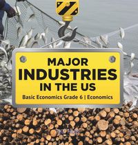 Cover image for Major Industries in the US Basic Economics Grade 6 Economics