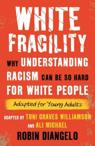 White Fragility (Adapted for Young Adults): Why Understanding Racism Can Be So Hard for White People (Adapted for Young Adults)