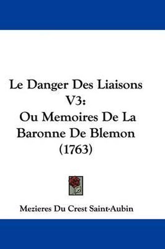 Cover image for Le Danger Des Liaisons V3: Ou Memoires De La Baronne De Blemon (1763)