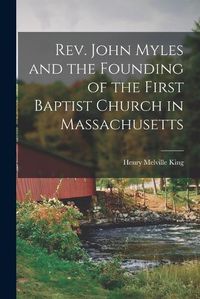 Cover image for Rev. John Myles and the Founding of the First Baptist Church in Massachusetts