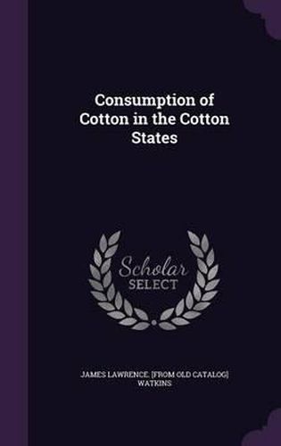 Cover image for Consumption of Cotton in the Cotton States