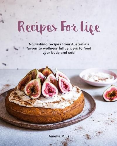 Cover image for Recipes for Life: Nourishing recipes from Australia's favourite wellness influencers to feed your body and soul