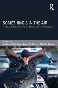 Cover image for Something's in the Air: Race, Crime, and the Legalization of Marijuana