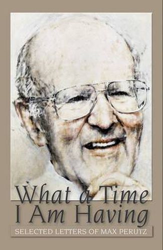 Cover image for What a Time I am Having: Selected Letters of Max Perutz