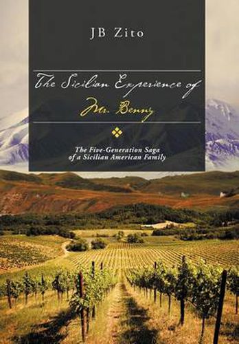 Cover image for The Sicilian Experience of Mr. Benny: The Five-Generation Saga of a Sicilian American Family