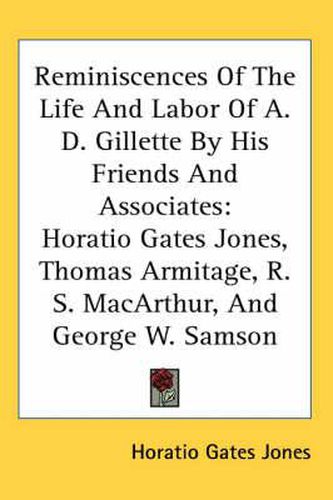 Cover image for Reminiscences of the Life and Labor of A. D. Gillette by His Friends and Associates: Horatio Gates Jones, Thomas Armitage, R. S. MacArthur, and George W. Samson