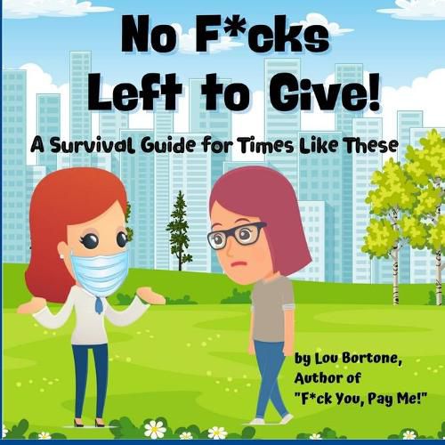 Cover image for No F*cks Left to Give: A Survival Guide for Times Like These