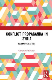 Cover image for Conflict Propaganda in Syria: Narrative Battles