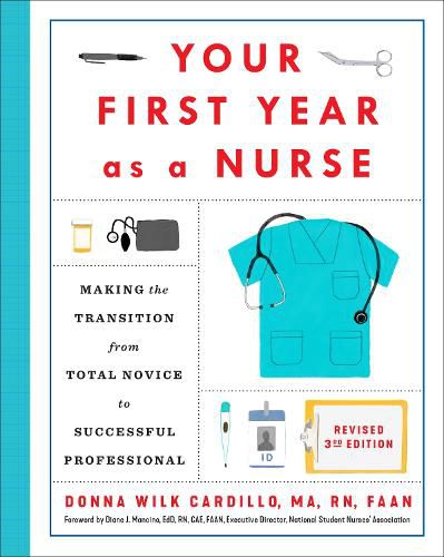 Your First Year As a Nurse, Third Edition: Making the Transition from Total Novice to Successful Professional