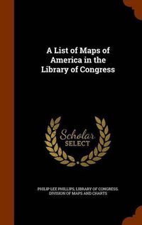 Cover image for A List of Maps of America in the Library of Congress