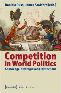 Cover image for Competition in World Politics - Knowledge, Strategies, and Institutions