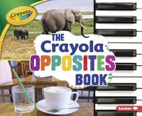 Cover image for The Crayola (R) Opposites Book