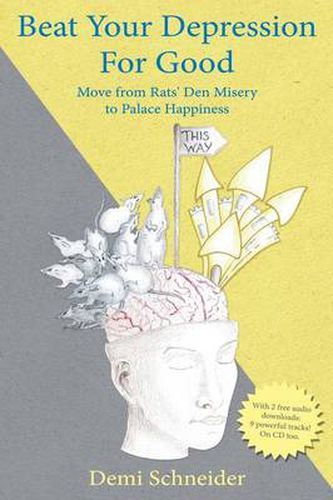 Cover image for Beat Your Depression For Good: Move from Rats' Den Misery to Palace Happiness