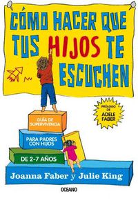 Cover image for Como Hacer Que Tus Hijos Te Escuchen: Guia de Supervivencia Para Padres Con Hijos de 2 a 7 Anos