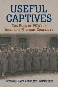 Cover image for Useful Captives: The Role of POWs in American Military Conflicts