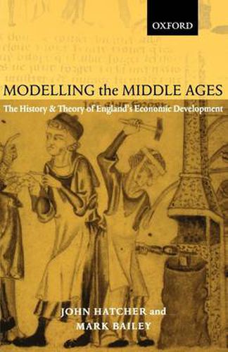 Cover image for Modelling the Middle Ages: The History and Theory of England's Economic Development