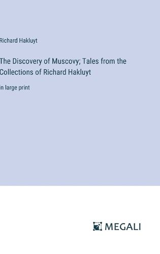 The Discovery of Muscovy; Tales from the Collections of Richard Hakluyt