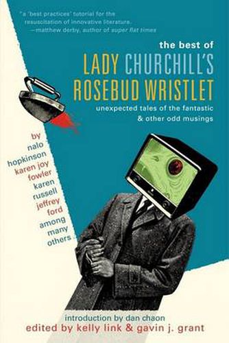 The Best of Lady Churchill's Rosebud Wristlet: Unexpected Tales of the Fantastic & Other Odd Musings