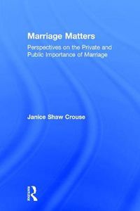 Cover image for Marriage Matters: Perspectives on the Private and Public Importance of Marriage