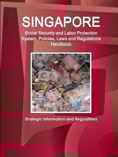 Cover image for Singapore Social Security and Labor Protection System, Policies, Laws and Regulations Handbook - Strategic Information and Regulations