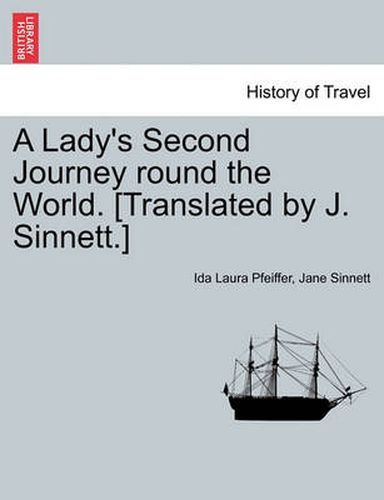 Cover image for A Lady's Second Journey Round the World. [Translated by J. Sinnett.] Vol. II.