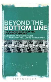 Cover image for Beyond the Bottom Line: The Producer in Film and Television Studies