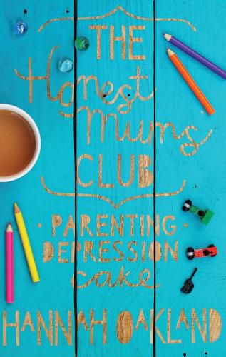 Cover image for The Honest Mums' Club: Parenting. Depression. Cake.