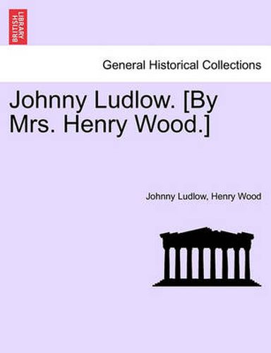 Cover image for Johnny Ludlow. [By Mrs. Henry Wood.]