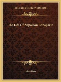 Cover image for The Life of Napoleon Bonaparte